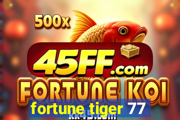 fortune tiger 77